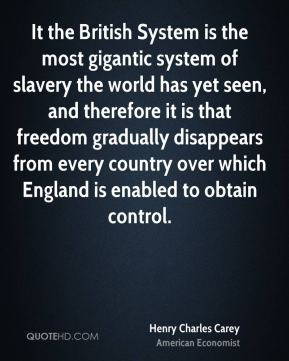 It the British System is the most gigantic system of slavery the world ...