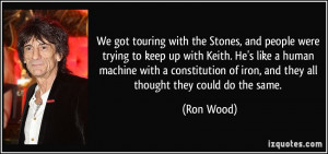 We got touring with the Stones, and people were trying to keep up with ...
