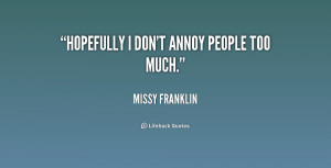 File Name : quote-Missy-Franklin-hopefully-i-dont-annoy-people-too ...