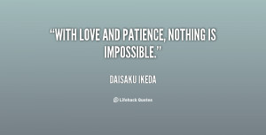 With love and patience, nothing is impossible.”