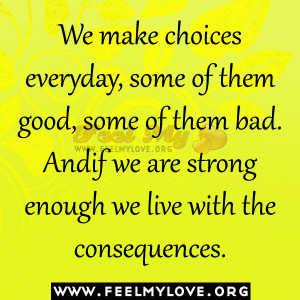 Good Choices Quotes We make choices everyday,
