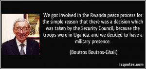 We got involved in the Rwanda peace process for the simple reason that ...