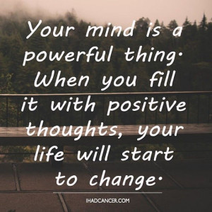 Fill your mind with positive thoughts. #CancerSurvivor #Cancer # ...