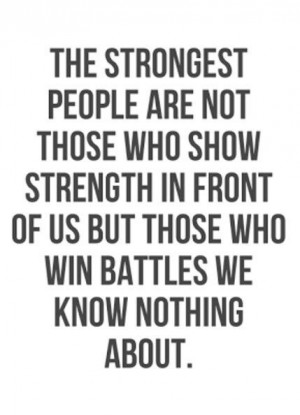 The strongest people are not those who show strength in front of us ...