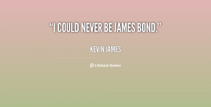 quote-Kevin-James-i-could-never-be-james-bond-131588_2.png