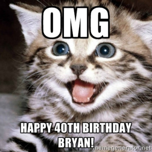 Birthday kitten v.2 - OMG Happy 40th Birthday Bryan!
