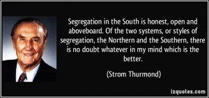 Segregation in the South is honest, open and aboveboard. Of the two ...