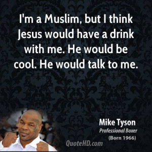mike-tyson-mike-tyson-im-a-muslim-but-i-think-jesus-would-have-a-drink ...
