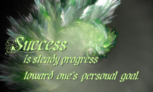 Success is steady progress to ones personal Goal motivational quotes ...