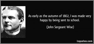 As early as the autumn of 1862, I was made very happy by being sent to ...