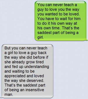 You can never teach a guy to love you the way you wanted to be loved