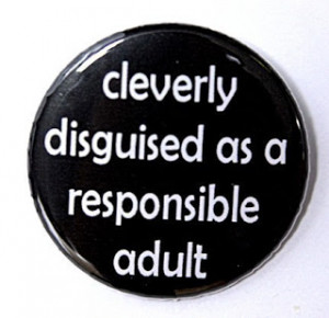 Cleverly Disguised As A Responsible Adult Button Pin Badge 1 1/2 inch ...