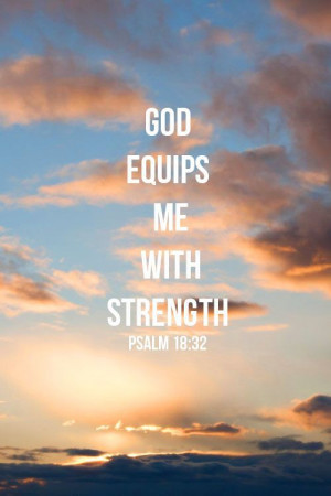 God equips me with strength. Psalm 18:32 i love sunsets because I just ...