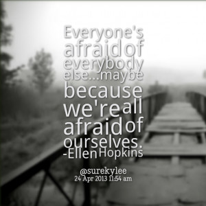Quotes Picture: everyone's afraid of everybody elsemaybe because we're ...