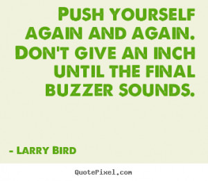 Inspirational quotes - Push yourself again and again. don't give..
