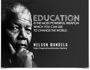 EDUCATION is the most powerful weapon which you can use to change the ...