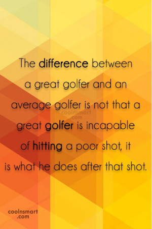 Funny Golf Quotes Quote: The difference between a great golfer and...
