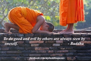 to do good and evil by others are always seen by oneself buddha