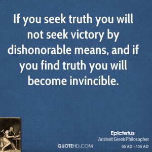 If you seek truth you will not seek victory by dishonorable means, and ...