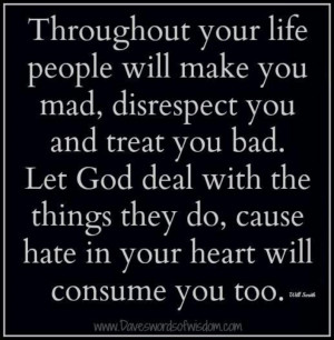 Leave it to God. I can not allow small minded people with their own ...