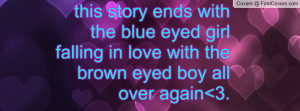 ... blue eyed girl falling in love with the brown eyed boy all over again