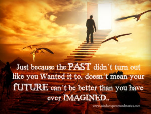 ... future can't be better than you have ever imagined - Wisdom Quotes and