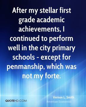 Vernon L. Smith - After my stellar first grade academic achievements ...