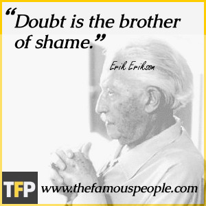 Doubt is the brother of shame.