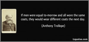 If men were equal to-morrow and all wore the same coats, they would ...