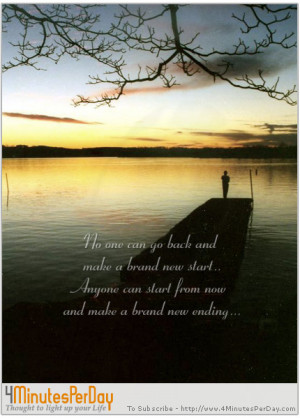 more related thoughts nobody can go back and start a new beginning but