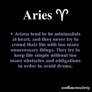 Aries try to avoid unnecessary things and keep life simple without too ...