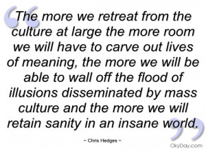 the more we retreat from the culture at chris hedges