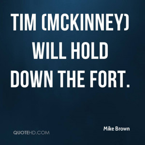 Tim (McKinney) will hold down the fort.