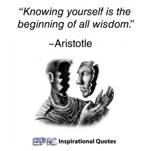Knowing yourself is the beginning of all wisdom.