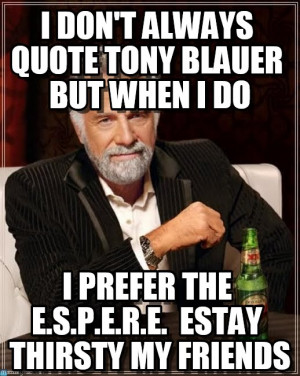 Man In The World : I Don't Always Quote Tony Blauer But When I Do ...