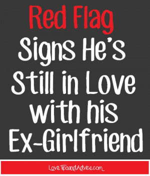 red flag signs he's still in love with his ex girlfriend