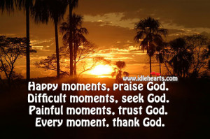 Thank God Every Moment., Difficult, God, Happy, Moment, Moments ...