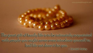 Family Quotes-Thoughts-Kendall Hailey-Great Gift of Family-Best-Nice