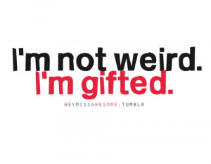 ... sure this saying is a joke, but for me it's actually true. #gifted