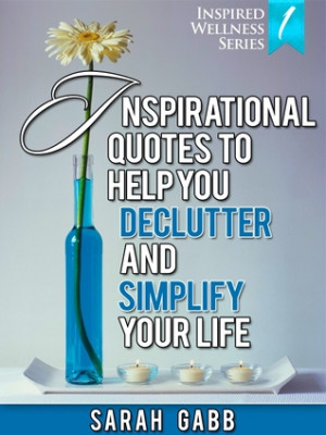 Inspirational Quotes to Help You Declutter and Simplify Your Life
