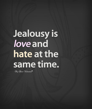 Love Quotes - Jealousy is love and hate at the same time