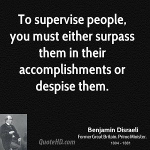 To supervise people, you must either surpass them in their ...