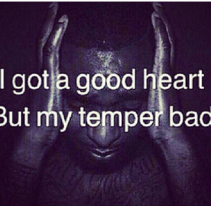 Good heart but bad temper