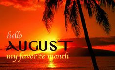 Hello August – my favorite month More