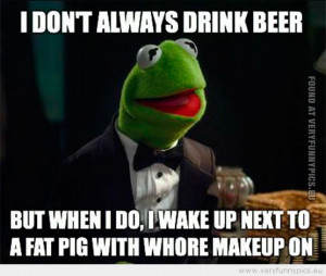 Funny Picture - Kermit don't allways drink beer