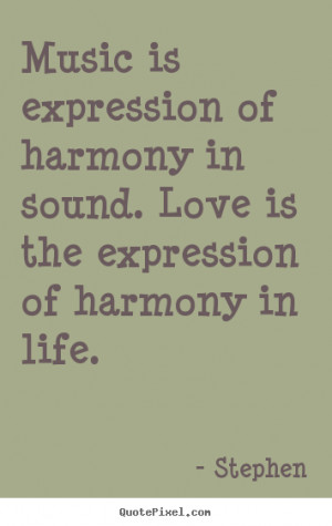 love is the expression of harmony in life stephen more life quotes ...