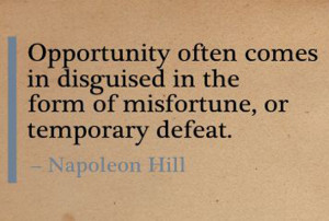 Quote - Opportunity often comes disguised in the form of misfortune ...
