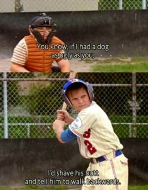 The Sandlot one of the greatest insults of all times.