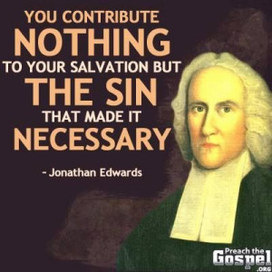 Jonathan Edwards (though, I think this might be a misattribution.)