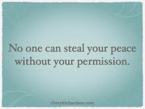 No one can steal your peace without your permission. - Cheryl ...